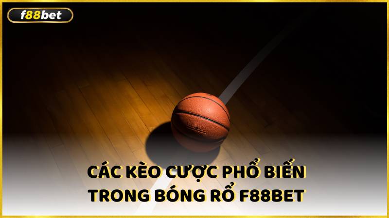 Cac Keo Cuoc Pho Bien Trong Bong Ro F88bet