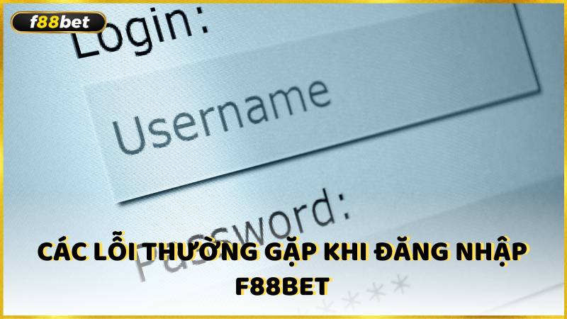 Cac Loi Thuong Gap Khi Dang Nhap F88bet