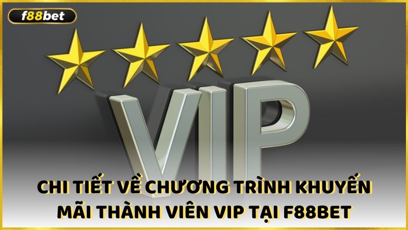 Chi Tiet Ve Chuong Trinh Khuyen Mai Thanh Vien Vip Tai F88bet (1)