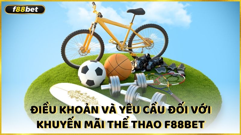 Dieu Khoan Va Yeu Cau Doi Voi Khuyen Mai The Thao F88bet (1)