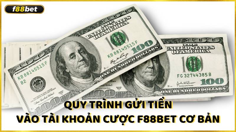 Quy Trinh Gui Tien Vao Tai Khoan Cuoc F88bet Co Ban