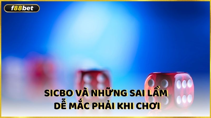 Sicbo Va Nhung Sai Lam De Mac Phai Khi Choi