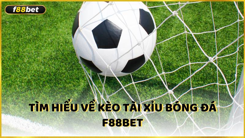 Tim Hieu Ve Keo Tai Xiu Bong Da F88bet